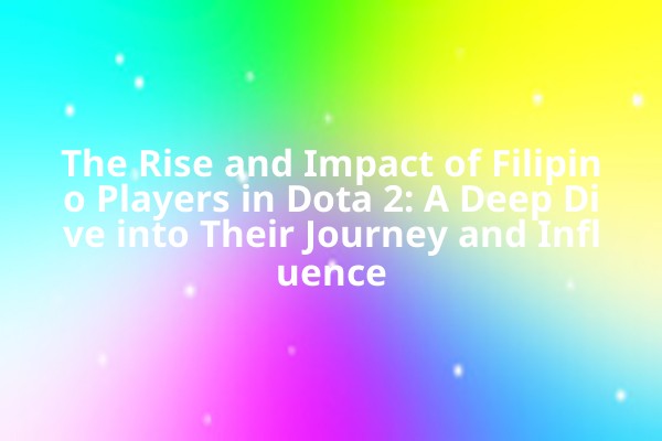 The Rise and Impact of Filipino Players in Dota 2: A Deep Dive into Their Journey and Influence The Rise and Impact of Filipino Players in Dota 2: A Deep Dive into Their Journey and Influence