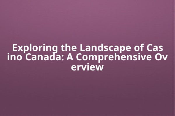 Exploring the Landscape of Casino Canada: A Comprehensive Overview Exploring the Landscape of Casino Canada: A Comprehensive Overview